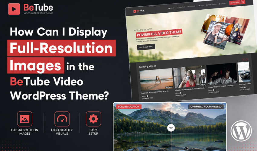 How Can I Display Full-Resolution Images in the BeTube Video WordPress Theme?